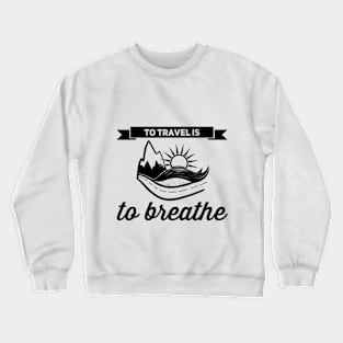 To Travel is to Breathe Crewneck Sweatshirt